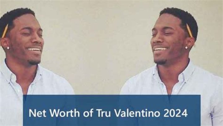 Fame | Tru Valentino net worth and salary income estimation Apr, 2024