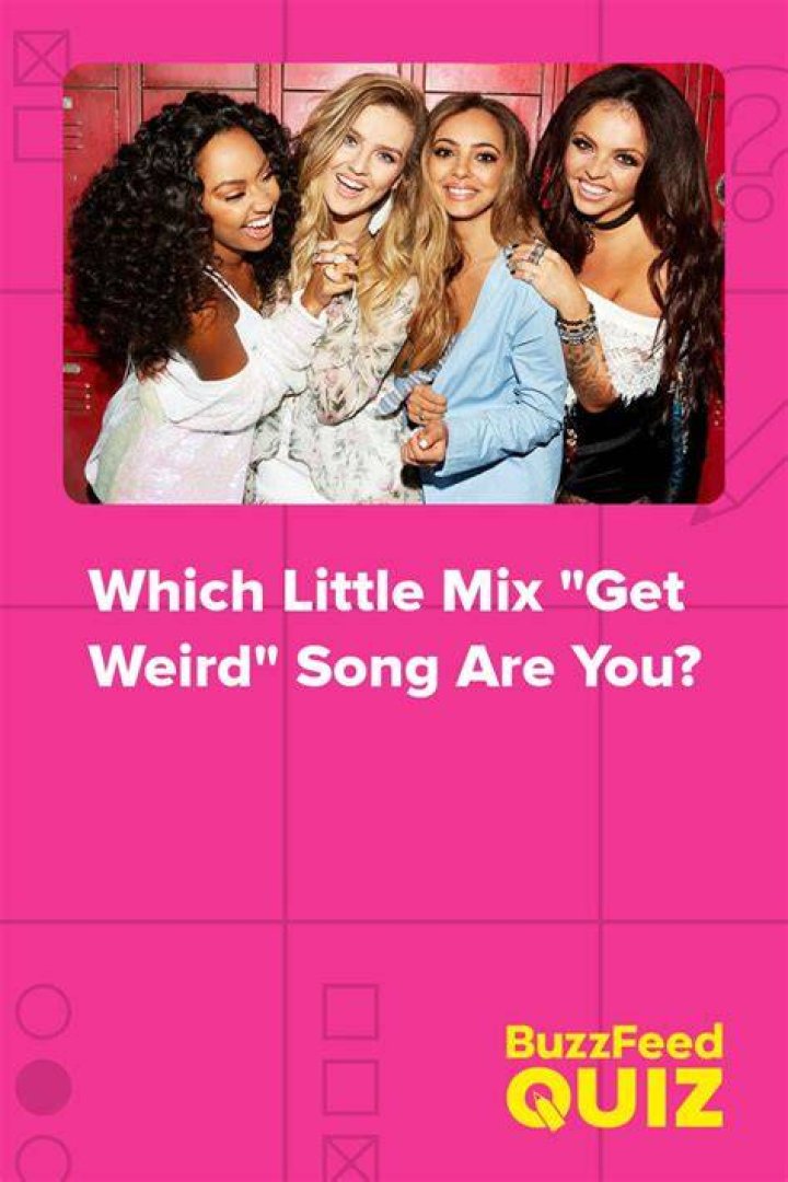 QUIZ: Which Single From Little Mix's Get Weird Are You?